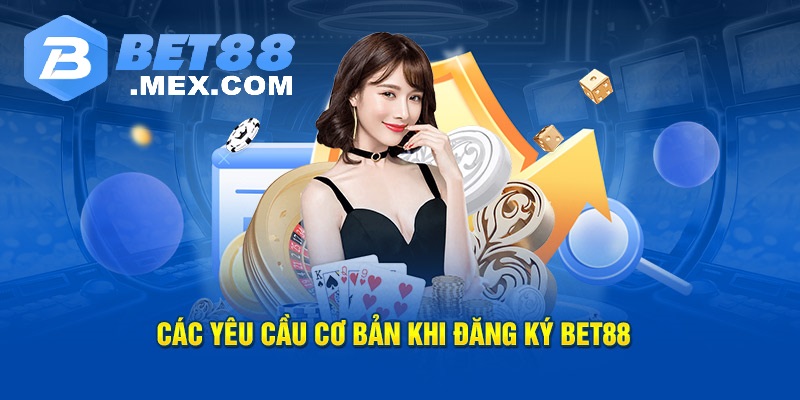Đăng Ký Bet88 3 Những điều kiện thỏa mãn khi ĐĂNG KÝ Bet88