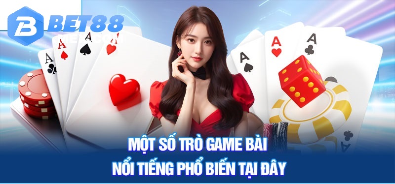 Game Bài Bet88 2 Một số tựa game nổi tiếng phổ biến tại đây
